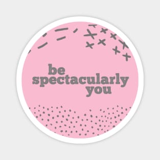 Be Spectacularly You Magnet